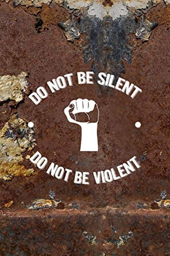 Do Not Be Silent Do Not Be Violent All Purpose 6x9 Blank Lined Notebook Journal Way Better Than a Card Trendy Unique Gift Brown and White Wall Texture Rebelion