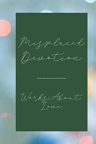 Misplaced Devotion Works about Love