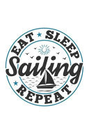 Eat Sleep Sailing Repeat Funny Cool Sailing Journal - Notebook - Workbook - Diary - Planner-6x9 - 120 Blank Pages - Cute Gift for Sailors, Sailing Teams, Crews, Instructors, Lovers, Fans, Enthusiasts
