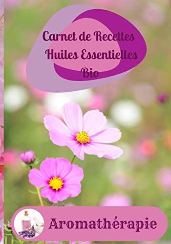 Aromathérapie Carnet de recettes huiles essentielles bio: Ecrire vos recettes préférées dans ce carnet d'aromathérapie avec un guide: massage bain ... Juste quelques gouttes ! (French Edition)