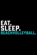Eat Sleep Beach Volleyball Volleyball Journal Notebook - Volleyball Lover Gifts - Volleyball Player Notebook Journal - Volleyball Coach Journal Notebook - Funny Volleyball Diary