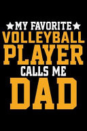 My Favorite Volleyball Player Calls Me Dad Volleyball Journal Notebook - Volleyball Lover Gifts - Volleyball Player Notebook Journal - Volleyball Coach Journal Notebook - Funny Volleyball Diary