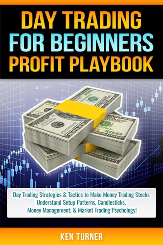 Day Trading Profit Playbook Day Trading Strategies & Tactics to Make Money Trading Stocks Understand Setup Patterns, Candlesticks, Money Management, & Market Trading Psychology!