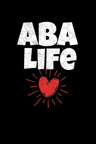 Aba Life Journal Notebook Gift for Applied Behavior Analyst Aba Therapist (Blank Lined 120 Pages 6 X 9 )