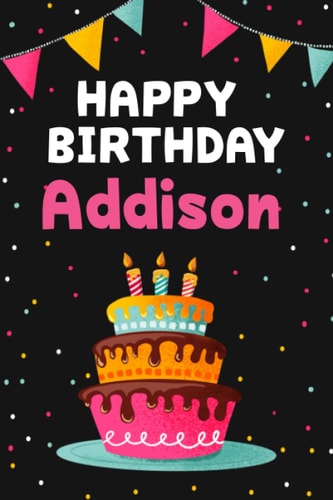 Happy Birthday Addison Cool Personalized First Name Notebook, 6x9 Blank Lined Journal, 120 Pages - an Appreciation Gift - Gift for Women/Girls, Unique Present, Birthday Gift Idea