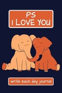 PS I Love You - Write Each Day Journal 100 Days of I Love You - I Love You Because Fill in Book - Cute Loving Elephants Cover