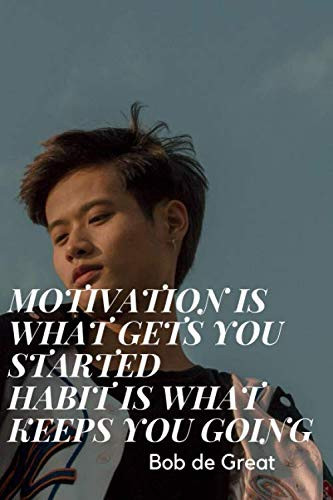 MOTIVATION IS WHAT GETS YOU STARTED HABIT IS WHAT KEEPS YOU GOING: Motivational Notebook, Journal Diary (110 Pages, Blank, 6x9)
