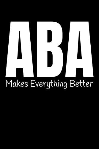 Aba Makes Everything Better Notebook Gift For Applied Behavior Analyst Aba Therapist