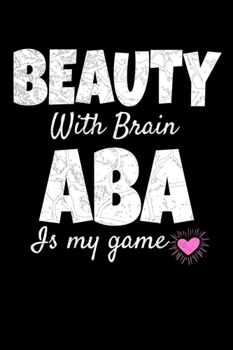 Beauty With Brain ABA Is My Game Notebook Gift For Applied Behavior Analyst Aba Therapist (Dot Grid 120 Pages - 6" X 9")