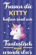Notizbuch Frauen Die Kitty Heißen Sind Wie Einhörner (120 Linierte Seiten, Softcover) Tagebebuch, Reisetagebuch, Skizzenbuch Für Mama, Tochter, Beste Freundin, Oma, Tante