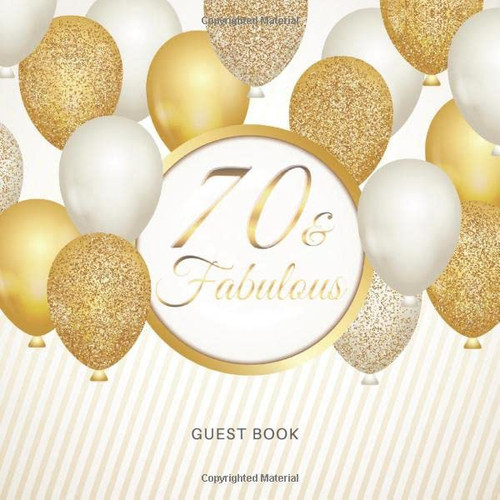 70 and Fabulous Guest Book Gold and White Balloons Idea Celebration Bday Party Keepsake Gift Book for Best Wishes and Messages from Family and Friends to Write in 120 Pages Cream Paper Glossy Cover