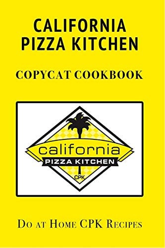 California Pizza Kitchen Copycat Cookbook Do at Home CPK Recipes