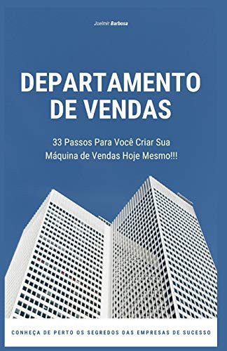 Departamento de Vendas 33 Passos para Voc Criar Sua Mquina de Vendas Hoje Mesmo!!!