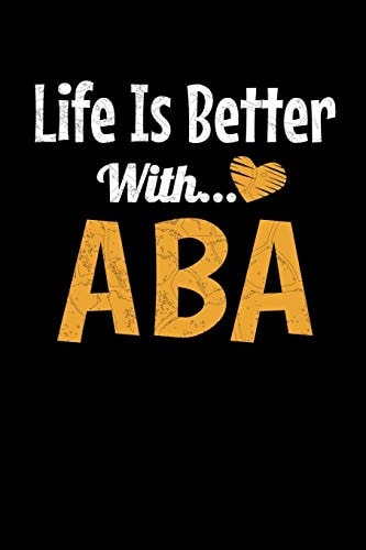 Life Is Better With Aba Notebook Gift For Applied Behavior Analyst Aba Therapist (Dot Grid 120 Pages - 6" X 9")