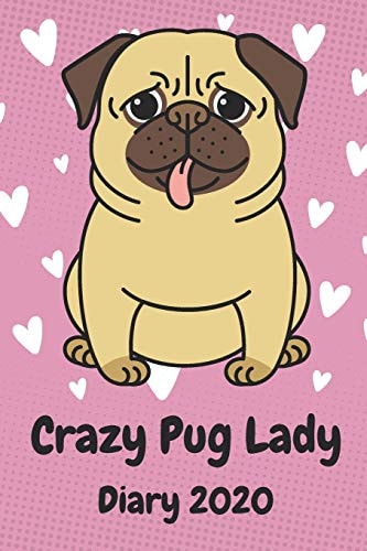 Crazy Pug Lady Diary 2020 A Funny Diary for Pug Lovers