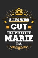 Alles Wird Gut Denn Jetzt Ist Marie Da Notizbuch Liniert 120 Seiten Fr Notizen Zeichnungen Formeln Organizer Tagebuch Fr Die Freundin Mutter Tochter