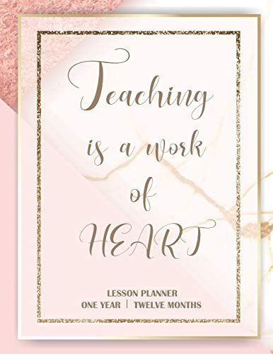 Teaching Is a Work of Heart Lesson Planner for Teachers - Weekly and Monthly Teacher Planner and Record Book (January Through December)