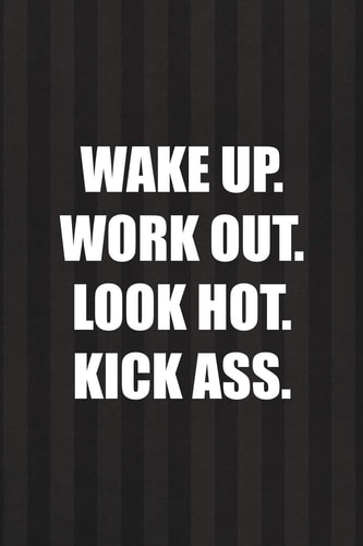 Wake Up. Work Out. Look Hot. Kick Ass All Purpose 6x9 Blank Lined Notebook Journal Way Better Than a Card Trendy Unique Gift Black and Grey Cells Kickboxing