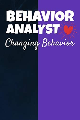 Behavior Analyst Changing Behavior Behavior Analyst Notebook Gift For Board Certified Behavior Analysis BCBA Specialist, BCBA-D ABA BCaBA RBT (Dot Grid 120 Pages - 6" X 9")