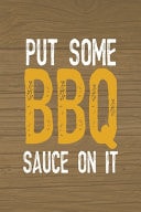 Put Some BBQ Sauce on It Notebook Journal Composition Blank Lined Diary Notepad 120 Pages Paperback Brown Wood Texture BBQ