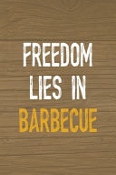 Freedom Lies in Barbecue Notebook Journal Composition Blank Lined Diary Notepad 120 Pages Paperback Brown Wood Texture BBQ