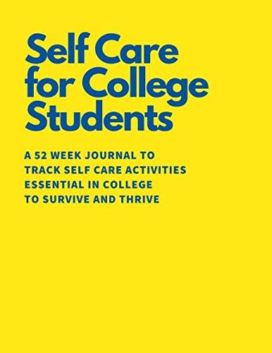 Self Care for College Students: A 52 Week Journal to Track Your Self Care Activities Essential in College to Survive and Thrive