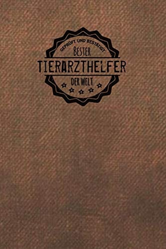 Geprüft und Bestätigt Bester Tierarzthelfer Der Welt Notizbuch Für Den Mann, Der in Der Tierarztpraxis Arbeitet - Geschenkidee - Geschenke - Geschenk