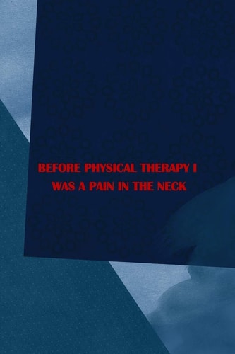 Before Physical Therapy I Was a Pain in the Neck All Purpose 6x9 Blank Lined Notebook Journal Way Better Than a Card Trendy Unique Gift Blue Square Physical Therapy