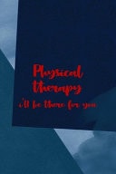 Physical Therapy I'll Be There for You All Purpose 6x9 Blank Lined Notebook Journal Way Better Than a Card Trendy Unique Gift Blue Square Physical Therapy