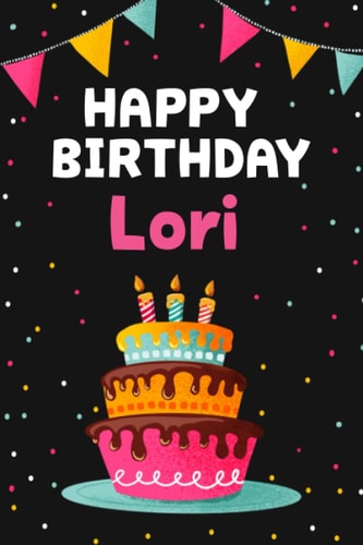 Happy Birthday Lori Cool Personalized First Name Notebook, 6x9 Blank Lined Journal, 120 Pages - an Appreciation Gift - Gift for Women/Girls, Unique Present, Birthday Gift Idea