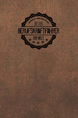Geprüft und Bestätigt Bester Berufskraftfahrer Der Welt Notizbuch Für Den Mann, Der in Der Berufskraftfahr Branche Arbeitet - Geschenkidee - Geschenke - Geschenk