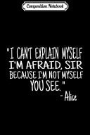 Composition Notebook I'm Not Myself You See Alice's Adventures in Wonderland Journal/Notebook Blank Lined Ruled 6x9 100 Pages