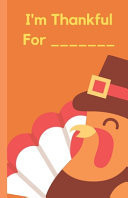 I'm Thankful For ... Start A Thanksgiving Tradition With Everyone Filling Out A Page In This Thanksgiving Notebook