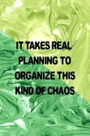 It Takes Real Planning to Organize This Kind of Chaos All Purpose 6x9 Blank Lined Notebook Journal Way Better Than a Card Trendy Unique Gift Green Texture Procrastination