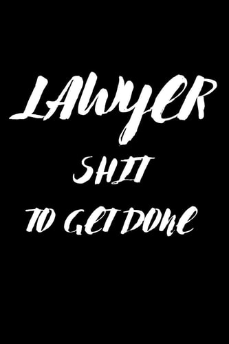 Lawyer Shit to Get Done Lined Journal Notebook, 6x9, Soft Cover, Matte Finish, Funny Sarcastic Journal Notepad for Women and Men to Write In, Lawyer Gift 110 Page
