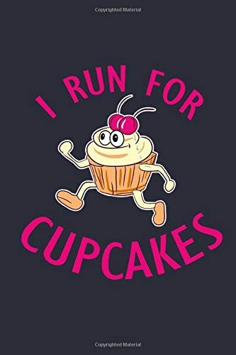 Funny I Run for Cupcakes Notebook - Marathon: Baking Bullet Journal with 100 Dotted Dot Grid Paper Pages in 6” x 9” Inch - Composition Book Diary Notepad