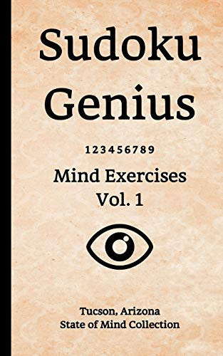 Sudoku Genius Mind Exercises Volume 1 Tucson, Arizona State of Mind Collection