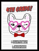 4th Grade Handwriting Workbook French Bulldog Lover 8.5 X 11 100 Pages Handwriting Practice Paper For Everyone