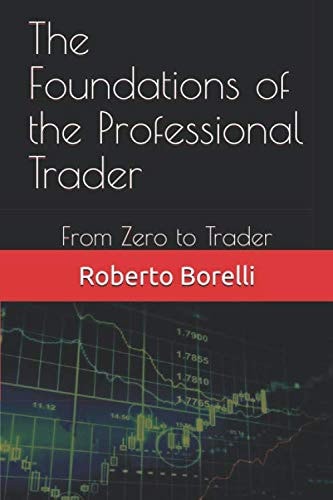 The Foundations of the Professional Trader From Zero to Trader