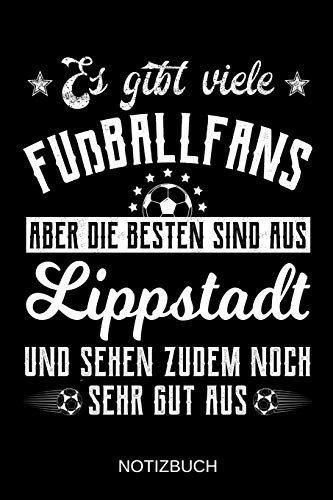 Es gibt viele Fußballfans aber die besten sind aus Lippstadt und sehen zudem noch sehr gut aus: A5 Notizbuch | Liniert 120 Seiten | ... | Muttertag | Namenstag (German Edition)