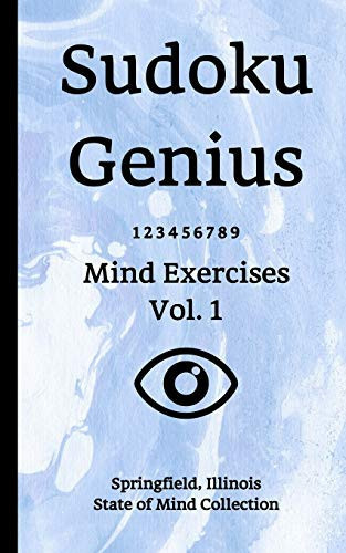 Sudoku Genius Mind Exercises Volume 1 Springfield, Illinois State of Mind Collection
