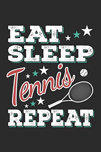 Eat Sleep Tennis Repeat: Funny Cool Tennis Journal | Notebook | Workbook | Diary | Planner- 6x9 - 120 Blank Pages With An Awesome Comic Quote On The ... Players, Tennis Coaches, Fans, Enthusiasts