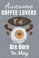 Awesome Coffee Lovers Are Born in May Coffee Gifts. This Coffee Notebook / Coffee Journal Has a Fun Cover. It Is 6x9in Size with 120 Lined Ruled Pages, Great for Birthdays and Christmas. Coffee Gifts for Coffee Lovers. Gifts for Coffee Drinkers