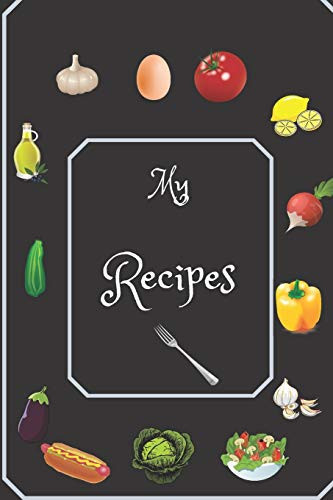 My Recipes Blank Cookbook Journal to Write in Favorite Recipes for Women&Perfect Use for a Recipe Book and the Perfect Gift for Anyone That Enjoys Cooking (Design No. 1 Vegetables )