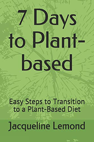 7 Days to Plant-Based Easy Steps to Transition to a Plant-Based Diet