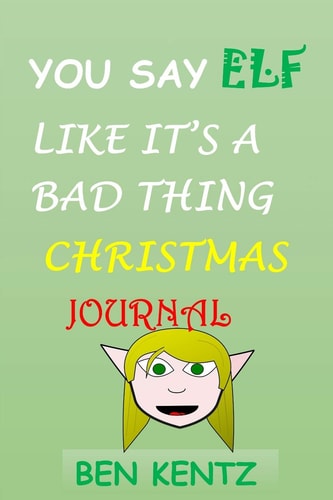 You Say Elf Like It Is a Bad Thing Christmas Journal All Purpose 6x9 Blank Lined Note-Book College Wide Ruled Planner Organizer Doodle Diary