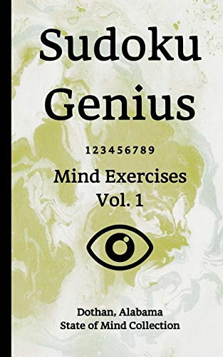 Sudoku Genius Mind Exercises Volume 1 Dothan, Alabama State of Mind Collection