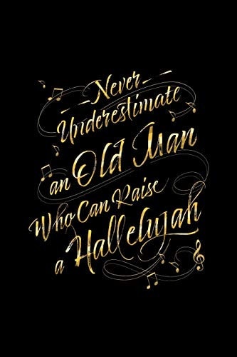 Never Underestimate an Old Man Who Can Raise a Hallelujah Blank Lined Journal - Office Notebook - Writing Creativity - Meeting Notes - Documenting Quotes