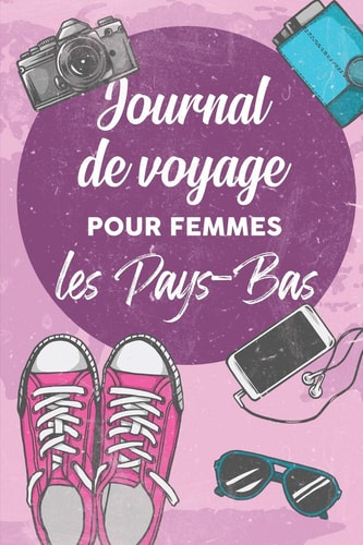 Journal de Voyage Pour Femmes Pays-Bas 6x9 Carnet de Voyage I Journal de Voyage Avec Instructions, Checklists et Bucketlists, Cadeau Parfait Pour Votre Sjour Aux Pays-Bas et Pour Chaque Voyageur