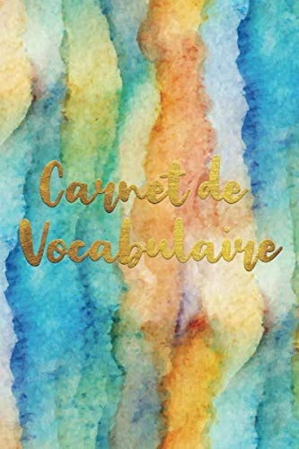 Carnet de Vocabulaire: A5 - 130 pages - 4 000 mots - Controle des connaissances - favoris - table des matières - Couverture souple finition matte - Watercolor et Aquarelles (French Edition)